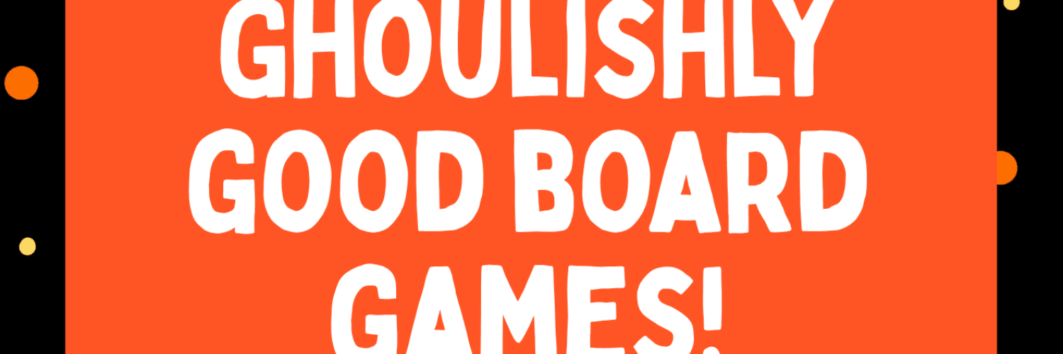 Ghoulishly Good Board Games!