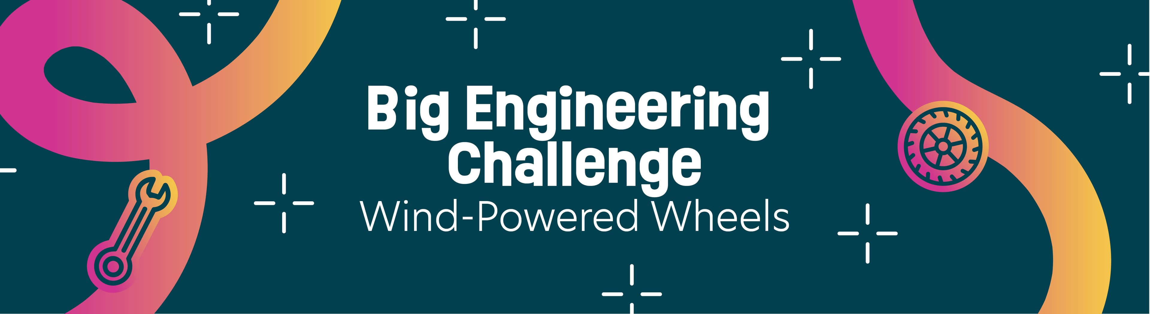 Big Engineering Challenge: Wind-Powered Wheels