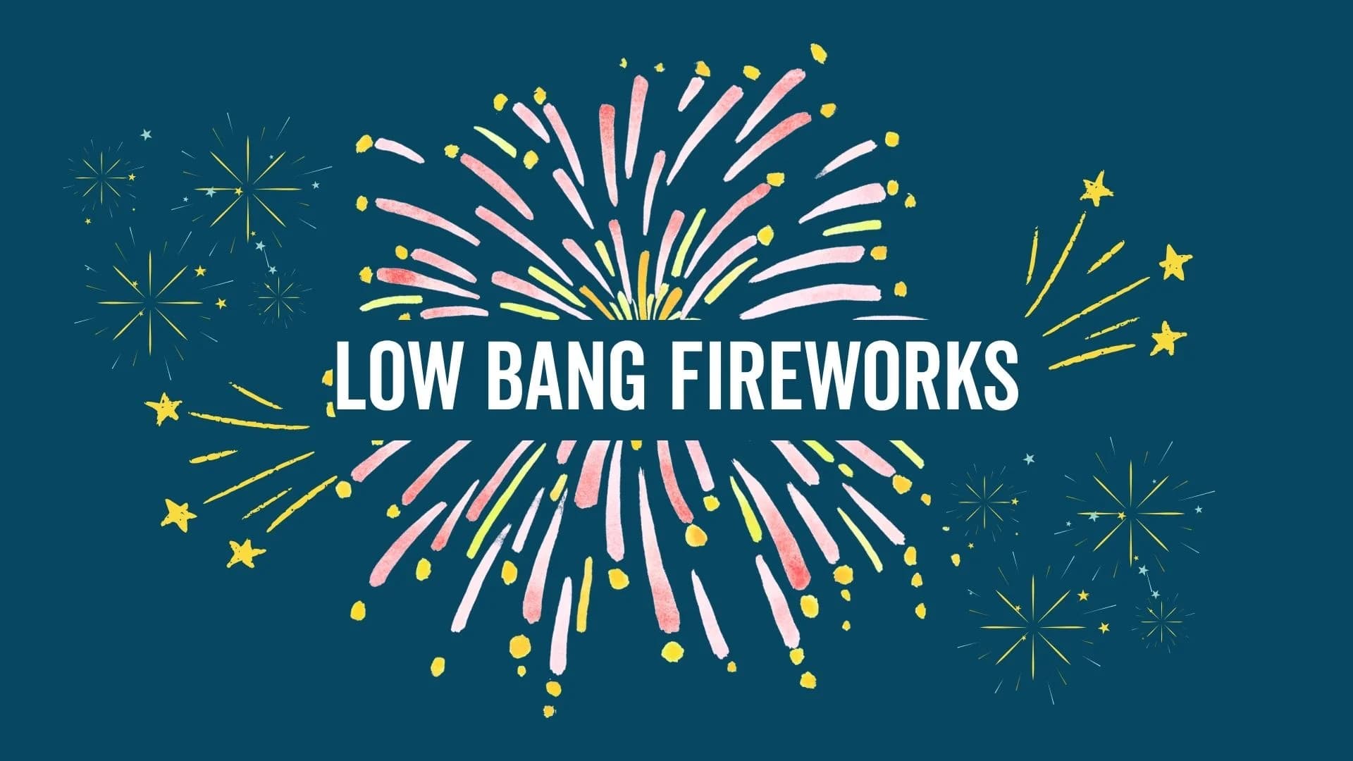 Low-Bang Fireworks