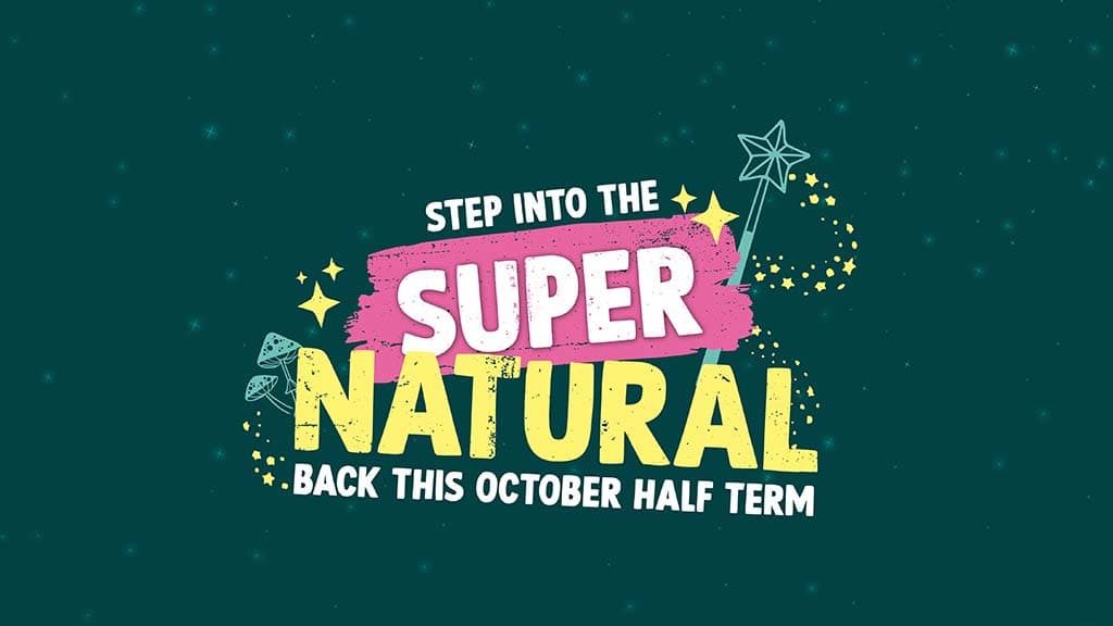 SUPER Natural October Half Term 2026